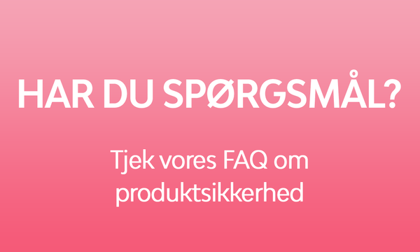 HAR DU SPØRGSMÅL? Tjek vores FAQ om produktsikkerhed.